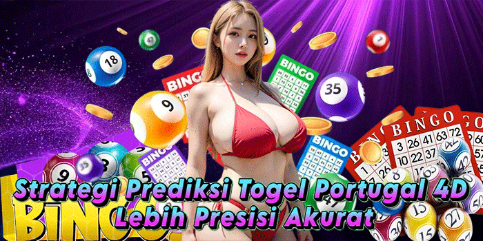 Strategi Prediksi Togel Portugal 4D Lebih Presisi Akurat