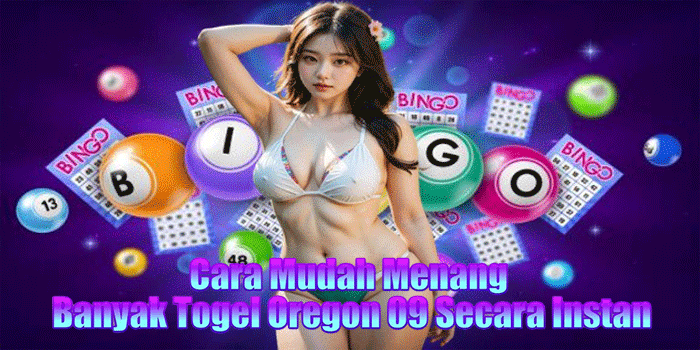 Cara Mudah Menang Banyak Togel Oregon 09 Secara Instan
