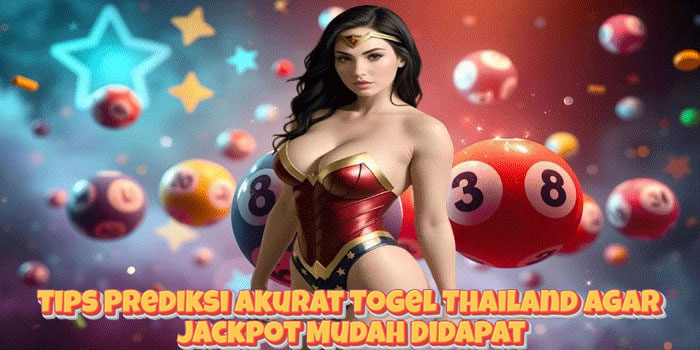Tips Prediksi Akurat Togel Thailand Agar Jackpot Mudah Didapat