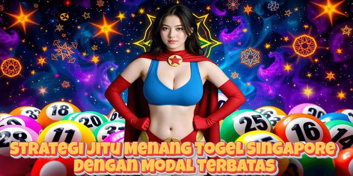 Strategi Jitu Menang Togel Singapore Dengan Modal Terbatas
