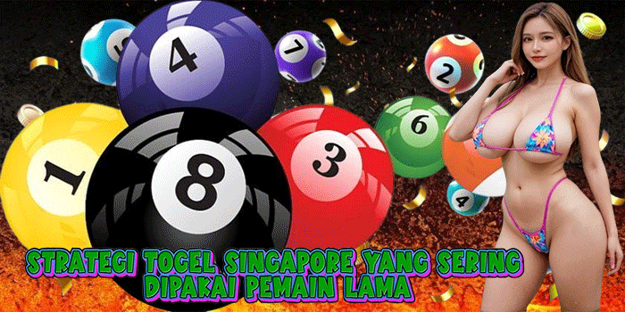 Strategi Togel Singapore Yang Sering Dipakai Pemain Lama